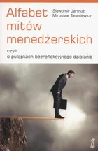 GWP Gdańskie Wydawnictwo Psychologiczne Alfabet mitów menedżerskich czyli o pułapkach bezrefleksyjnego działania Tarasiewicz Mirosław, Jarmuż Sławomir - Biznes - miniaturka - grafika 2