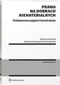 Prawo - Prawa na dobrach niematerialnych Podstawowe pojęcia i konstrukcje - Wojciech Machała, Krystyna Szczepanowska-Kozłowska - miniaturka - grafika 1