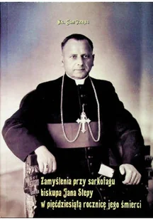 Zamyślenia przy sarkofagu biskupa a Stepy - Biografie i autobiografie - miniaturka - grafika 1