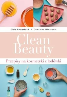 Clean Beauty. Przepisy na naturalne kosmetyki - Zdrowie - poradniki - miniaturka - grafika 3