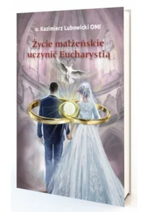 Życie małżeńskie uczynić Eucharystią - Religia i religioznawstwo - miniaturka - grafika 1