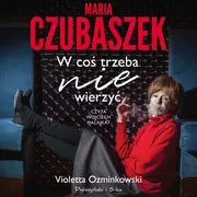 Audiobooki - biografie - Maria Czubaszek. W coś trzeba nie wierzyć (plik audio) - miniaturka - grafika 1