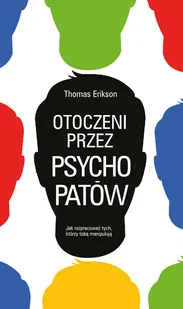 Otoczeni przez psychopatów. Jak rozpracować tych, którzy tobą manipulują - Rozwój osobisty - miniaturka - grafika 1