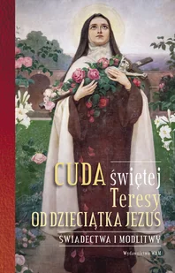 Cuda świętej Teresy od Dzieciątka Jezus - Religia i religioznawstwo Cuda świętej Teresy od Dzieciątka Jezus - Religia i religioznawstwo - miniaturka - grafika 1