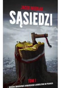 Sąsiedzi T.1 Ostatni Świadkowie ukraińskiego.. - Felietony i reportaże - miniaturka - grafika 1