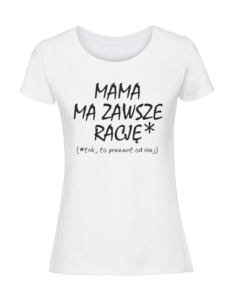 Damska koszulka z nadrukiem - MAMA MA ZAWSZE RACJĘ tak to prezent od niej biały XXL