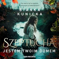 Audiobooki - historia - Szeptucha. Jestem twoim domem Bianka Kunicka - miniaturka - grafika 1