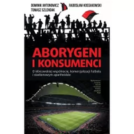 Filozofia i socjologia - Aborygeni i konsumenci - Dominik Antonowicz, Radosław Kossakowski, Tomasz Szlendak - miniaturka - grafika 1