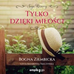Tylko dzięki miłości Bogna Ziembicka - Audiobooki - romanse - miniaturka - grafika 1