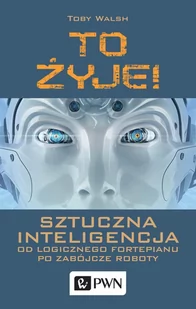 To żyje! Sztuczna inteligencja od logicznego fortepianu po zabójcze roboty - E-booki - informatyka - miniaturka - grafika 1