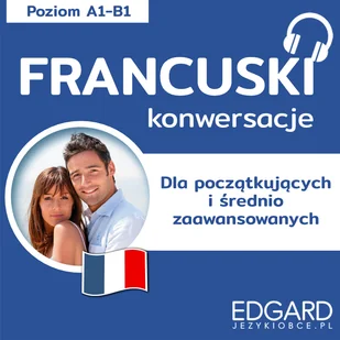 Francuski konwersacje. Dla początkujących i średnio zaawansowanych. Poziom A1–B1 - Audiobooki do nauki języków Francuski konwersacje. Dla początkujących i średnio zaawansowanych. Poziom A1–B1 - Audiobooki do nauki języków - miniaturka - grafika 1