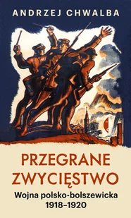 Przegrane zwycięstwo Andrzej Chwalba - Historia świata - miniaturka - grafika 2