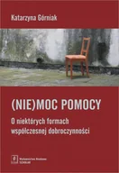 Filozofia i socjologia - Wydawnictwo Naukowe Scholar Niemoc pomocy. O niektórych formach współczesnej dobroczynności - KATARZYNA GÓRNIAK - miniaturka - grafika 1