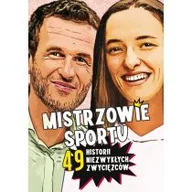 Książki edukacyjne - Mistrzowie sportu. 49 historii niezwykłych zwycięzców - miniaturka - grafika 1