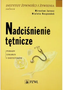 Wydawnictwo Lekarskie PZWL Nadciśnienie tętnicze - Porady lekarzy i dietetyków - Mirosław Jarosz, Respondek Wioleta - Zdrowie - poradniki - miniaturka - grafika 2
