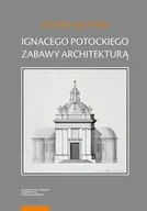 Archeologia - Ignacego Potockiego zabawy architekturą - Ryszard Mączyński - miniaturka - grafika 1