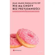Religia i religioznawstwo - Nie Ma Cnoty Bez Przyjemności Życie Moralne Jako Przyjaźń Z Bogiem Jean-Marie Gueullette - miniaturka - grafika 1