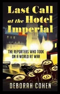 Pamiętniki, dzienniki, listy - Last Call at the Hotel Imperial: The Reporters Who Took on a World at War - miniaturka - grafika 1