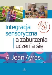 Ayres A. Jean Integracja sensoryczna a zaburzenia uczenia się - Pedagogika i dydaktyka - miniaturka - grafika 1