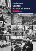 E-booki - nauka - Gdańsk - miasto od nowa. Kształtowanie społeczeństwa i warunki bytowe w latach 1945–1970 - miniaturka - grafika 1