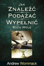 Jak znaleźć, podążać, wypełnić Bożą wolę - Religia i religioznawstwo - miniaturka - grafika 1