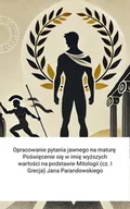 E-booki - lektury - Opracowanie pytania jawnego na maturę. Poświęcenie się w imię wyższych wartości na podstawie Mitologii (cz. I Grecja) Jana Parandowskiego - miniaturka - grafika 1