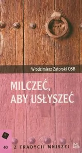 Milczeć, aby usłyszeć - Religia i religioznawstwo - miniaturka - grafika 1