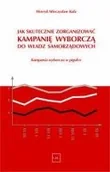 Podręczniki dla szkół wyższych - Kula Henryk JAK SKUTECZNIE ZORGANIZOWAĆ KAMPANIĘ WYBORCZĄ DO WŁADZ SAMORZĄDOWYCH - miniaturka - grafika 1