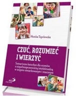 Podręczniki dla gimnazjum - Czuć, rozumieć i wierzyć. Scenariusze katechez dla uczniów z niepełnosprawnością intelektualną w stopniu umiarkowanym i znacznym - miniaturka - grafika 1