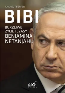 Anshel Pfeffer Bibi Burzliwe życie i czasy Beniamina Natanyahu - Historia Polski - miniaturka - grafika 2