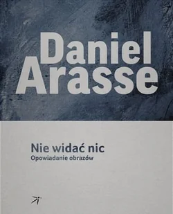 DodoEditor Nie widać nic. Opowiadania obrazów - Arasse Daniel - Książki o kinie i teatrze - miniaturka - grafika 1