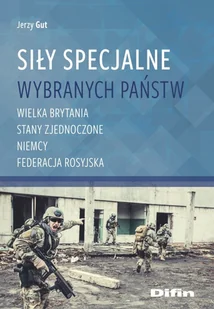Gut Jerzy Siły Specjalne wybranych państw. Wielka Brytania, Stany Zjednoczone, Niemcy, Federacja Rosyjska - Polityka i politologia - miniaturka - grafika 1