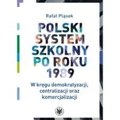 Pedagogika i dydaktyka - Polski system szkolny po roku 1989 W kręgu demokratyzacji, centralizacji oraz komercjalizacji - miniaturka - grafika 1