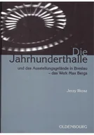 Książki o architekturze - Muzeum Architektury we Wrocławiu Die Jahrhunderthalle Und Das Ausstellungsgelnde.. - Jerzy Ilkosz - miniaturka - grafika 1