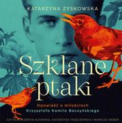Audiobooki - literatura faktu - Szklane ptaki. Opowieść o miłościach Krzysztofa Kamila Baczyńskiego - miniaturka - grafika 1