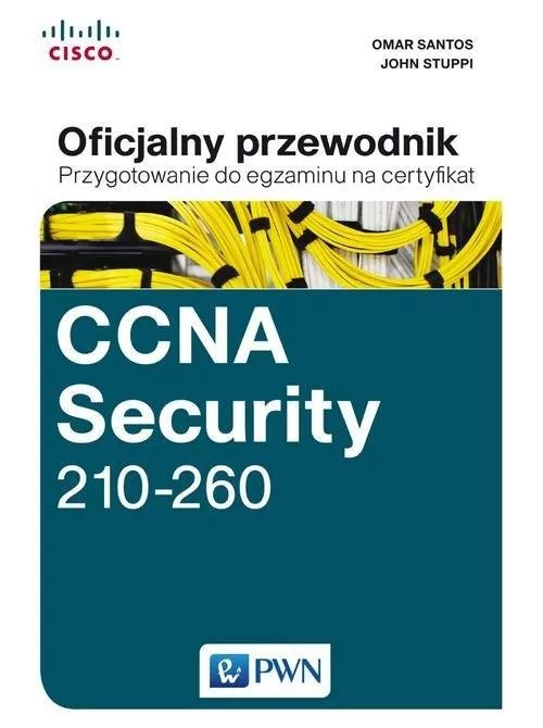 Wydawnictwo Naukowe PWN CCNA Security 210-260 Oficjalny przewodnik. Przygotowanie do egzaminu na certyfikat - Stuppi John, Santos Omar