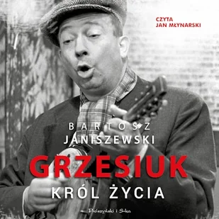 Grzesiuk. Król życia Bartosz Janiszewski - Audiobooki - biografie - miniaturka - grafika 1