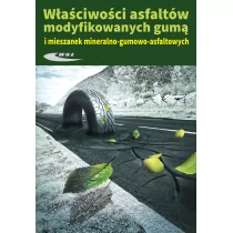 Właściwosci asfaltów modyfikowanych gumą i mieszanek mineralno-gumowo-asfaltowych - Wydawnictwa Komunikacji i Łączności WKŁ