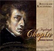 Pamiętniki, dzienniki, listy - Fryderyk Chopin Geniusz muzyczny z płytą CD - Bogusław Kaczyński - miniaturka - grafika 1