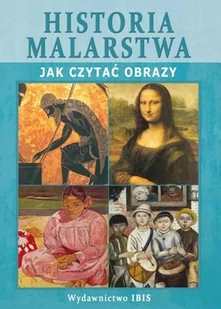 Historia Malarstwa. Jak Czytać Obrazy - Książki o kulturze i sztuce - miniaturka - grafika 1