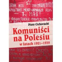LTW Komuniści na Polesiu. W latach 1921-1939 - Piotr Cichoracki - Historia Polski - miniaturka - grafika 1