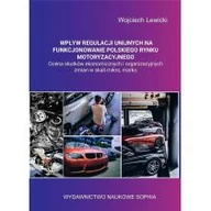 E-booki - biznes i ekonomia - Wojciech Lewicki Wpływ regulacji unijnych na funkcjonowanie polskiego rynku motoryzacyjnego ocena skutków ekonomicznych i organizacyjnych zmian w skali mikro, makro.. Darmowy odbiór w niemal 100 księgarniach! 3F52167EEB - miniaturka - grafika 1