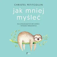 Audiobooki - poradniki - Jak mniej myśleć. Dla analizujących bez końca i wysoko wrażliwych - miniaturka - grafika 1