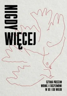 MUZEUM SZTUKI NOWOCZESNEJ W WARSZAWIE Nigdy więcej. Sztuka przeciw wojnie i faszyzmowi w XX I XXI wieku praca zbiorowa - Książki o kulturze i sztuce - miniaturka - grafika 2