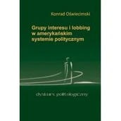 Podręczniki dla szkół wyższych - Oświecimski Konrad Grupy interesu i lobbing w amerykańskim systemie politycznym - miniaturka - grafika 1