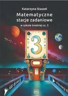 Matematyka - Matematyczne stacje zadaniowe w szkole średniej część 3 - Katarzyna Staszel - książka - miniaturka - grafika 1
