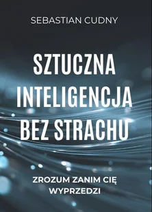 Sztuczna inteligencja bez strachu - Audiobooki - biznes i ekonomia - miniaturka - grafika 1