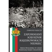 Historia świata - Zapomniany sojusznik kajzerowskich Niemiec Armia Bułgarska w czasie pierwszej wojny światowej - Dariusz Faszcza - miniaturka - grafika 1