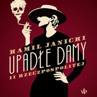 Audiobooki - historia - Upadłe damy II Rzeczpospolitej Kamil Janicki - miniaturka - grafika 1