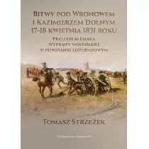 Bitwy pod Wronowem i Kazimierzem Dolnym 17-18 kwietnia 1831 roku. Preludium fiaska wyprawy wołyńskiej w powstaniu listopadowym - Militaria i wojskowość - miniaturka - grafika 1